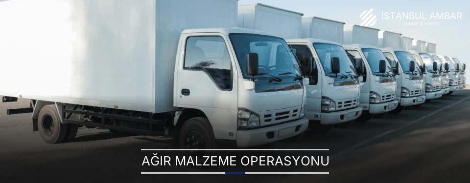 İstanbul Ağır Malzeme Ambar Firmaları