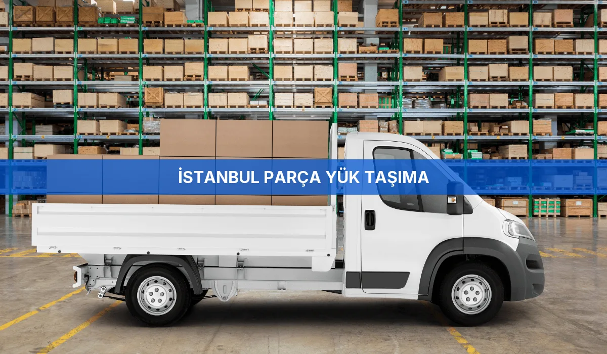 İstanbul Parça Yük Taşıma
